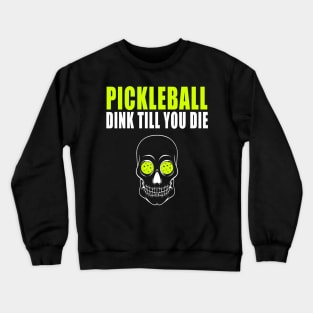 Pickleball Dink Till You DieT-shirt Crewneck Sweatshirt